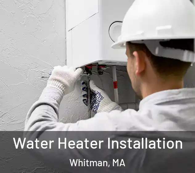  Water Heater Installation Whitman, MA